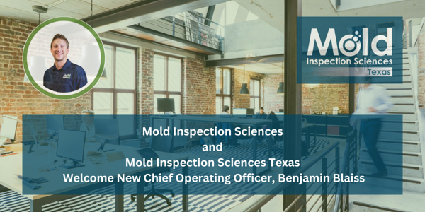 Mold Inspection Sciences Texas Welcome New Chief Operating Officer, Benjamin Blaiss