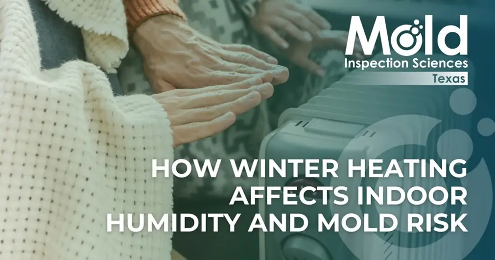 Two people warm their hands over a heater, covered with blankets. Text on the image reads: How winter heating affects indoor humidity and mold risk. Mold Inspection Sciences Texas logo is in the top right corner, highlighting the importance of expert mold inspection.