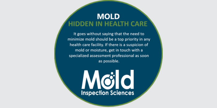 Circular graphic with MOLD HIDDEN IN HEALTH CARE in bold. The text highlights the importance of minimizing mold in healthcare facilities through regular inspections. Contact professionals for thorough investigation and sampling if mold or moisture is suspected. Mold Inspection Sciences logo at the bottom.